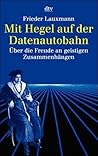 Mit Hegel auf der Datenautobahn. Über die Freude an geistigen Zusammenhängen. Mit Hegel auf der Datenautobahn. Über die Freude an geistigen Zusammenhängen.