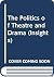The Politics of Theatre and Drama (Insights)