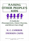 Raising Other People's Kids: A Guide for Houseparents, Foster Parents, and Direct Care Staff Raising Other People's Kids: A Guide for Houseparents, Foster Parents, and Direct Care Staff