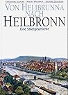 Von Helibrunna nach Heilbronn: Eine Stadtgeschichte (Veröffentlichungen des Archivs der Stadt Heilbronn) (German Edition)