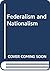 Federalism and Nationalism by Murray Forsyth