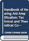 Handbook of Hearing Aid Amplification: Technical and Theoretical Considerations