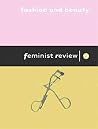 Fashion and Beauty: Issue 71 (Feminist Review) Fashion and Beauty: Issue 71 (Feminist Review)