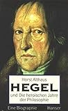 Hegel und die heroischen Jahre der Philosophie: Eine Biographie (German Edition)