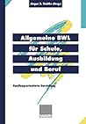 Allgemeine BWL für Schule, Ausbildung und Beruf. Handlungsorientierte Darstellung. (Lernmaterialien)