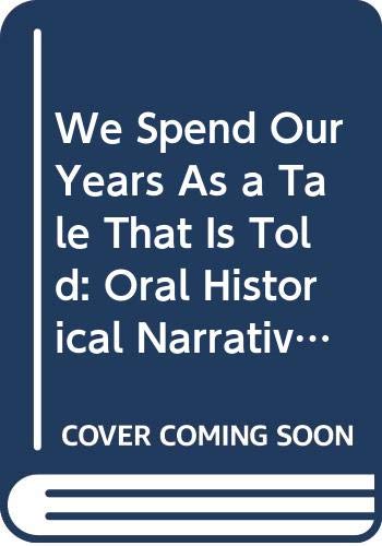 WE SPEND OUR YEARS AS A TALE THAT IS TOLD: ORAL HISTORICAL NARRATIVE IN A SOUTH AFRICAN CHIEFDOM (Social History of Africa)