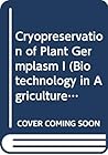 Biotechnology in Agriculture and Forestry, Volume 32: Cryopreservation of Plant Germplasm I
