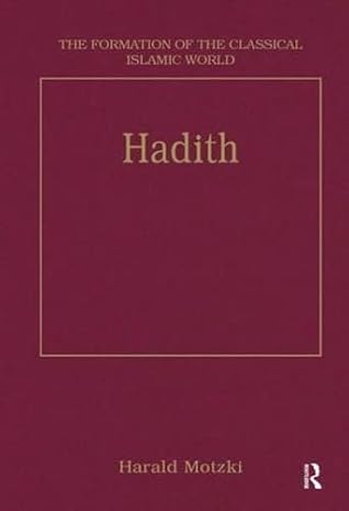 Hadith: Origins and Developments (The Formation of the Classical Islamic World)