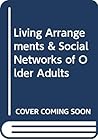 Living Arrangements & Social Networks of Older Adults