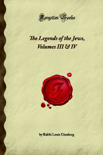The Legends of the Jews, Volumes III & IV (Forgotten Books)