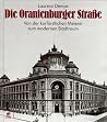 Die Oranienburger Strasse: Von der kurfürstlichen Meierei zum modernen Stadtraum (Strassen, Plätze und Bauten Berlins) (German Edition) Die Oranienburger Strasse: Von der kurfürstlichen Meierei zum modernen Stadtraum (Strassen, Plätze und Bauten Berlins) (German Edition)