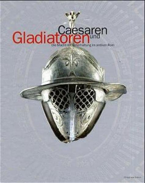 Gladiatoren und Caesaren. Die Macht der Unterhaltung im antiken Rom. (Hardcover)