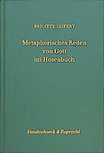 Metaphorisches Reden von Gott im Hoseabuch (Forschungen zur Religion und Literatur des Alten und Neuen Testaments) (German Edition)