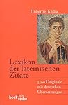 Lexikon Der Lateinischen Zitate. 3500 Originale Mit Übersetzungen Und Belegstellen