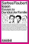 Sartres Flaubert lesen: Essays zu "Der Idiot der Familie" (Das Neue Buch ; 116) (German Edition) Sartres Flaubert lesen: Essays zu "Der Idiot der Familie" (Das Neue Buch ; 116) (German Edition)