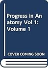 Progress in Anatomy Vol 1: Volume 1 (Progress in Anatomy, Series Number 1) Progress in Anatomy Vol 1: Volume 1 (Progress in Anatomy, Series Number 1)