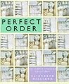 Perfect Order: 101 Simple Storage Solutions Perfect Order: 101 Simple Storage Solutions