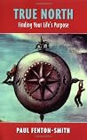 True North: Finding Your Life's Purpose True North: Finding Your Life's Purpose