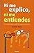 Ni Me Explico, Ni Me Entiendes: Los Laberintos De La Comunicación