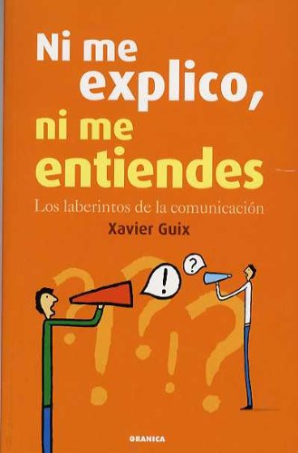 Portada de Ni Me Explico, Ni Me Entiendes: Los Laberintos De La Comunicación, de GUIX XAVIER