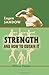Strength: and How to Obtain It