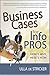 Business Cases for Info Pros: Here's Why, Here's How
