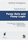 Fuzzy Sets and Fuzzy Logic: The Foundations of Application ― from a Mathematical Point of View (Computational Intelligence) (German Edition)