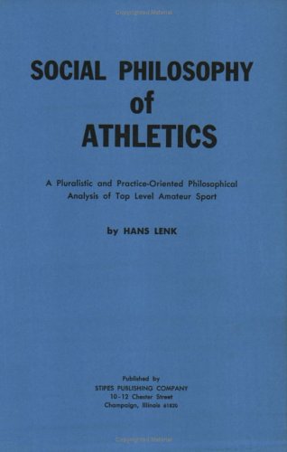 Social Philosophy of Athletics: A Pluralistic and Practice-Oriented Philosophical Analysis of Top Level Amateur Sport (Paperback)