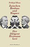 Zwischen Brahms und Wagner: Der Dirigent Hermann Levi (German Edition)