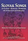 Slovak Songs in Latin, Slovak, English with 170 Music Scores and 93 Illustrations Slovak Songs in Latin, Slovak, English with 170 Music Scores and 93 Illustrations