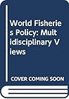 World fisheries policy;: Multidisciplinary views (Public policy issues in resource management)