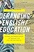 Deranging English/Education: Teacher Inquiry, Literary Studies, and Hybrid Visions of "English" for 21st Century Schools