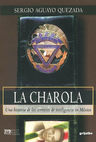 La Charola: Una Historia De Los Servicios De Inteligencia En Mexico (Paperback)