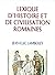 Lexique d'Histoire et de Civilisation romaines