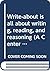 Write-about is all about writing, reading, and reasoning (A Center for Media Development, Inc. program)
