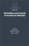 Nucleation and Growth Processes in Materials: Symposium Held November 29-December 1, 1999, Boston, Massachusetts, U.S.A (Materials Research Society Symposium Proceedings)