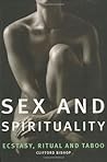 Sex and Spirituality : Ecstacy, Ritual and Taboo