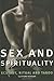 Sex and Spirituality : Ecstacy, Ritual and Taboo