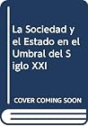 La Sociedad y el Estado en el Umbral del Siglo XXI (Spanish Edition) La Sociedad y el Estado en el Umbral del Siglo XXI (Spanish Edition)