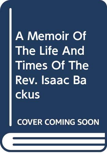 A Memoir Of The Life And Times Of The Rev. Isaac Backus (Paperback)