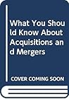 What You Should Know About Acquisitions and Mergers