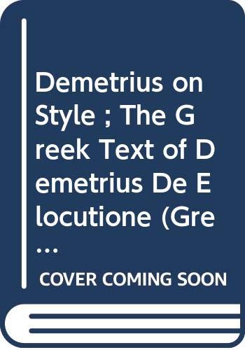Demetrius on Style ; The Greek Text of Demetrius De Elocutione (Greek Texts and Commentaries) (English, Ancient Greek and Ancient Greek Edition)
