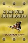 A LOS PIES DEL MAESTRO: Pláticas sobre el Sendero del Ocultismo (Volume 1) (Spanish Edition) A LOS PIES DEL MAESTRO: Pláticas sobre el Sendero del Ocultismo (Volume 1) (Spanish Edition)