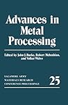 Advances in Metal Processing (Sagamore Army Materials Research Conference Proceedings) Advances in Metal Processing (Sagamore Army Materials Research Conference Proceedings)