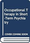 Occupational Therapy in Short-Term Psychiatry Occupational Therapy in Short-Term Psychiatry