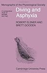 Diving and Asphyxia: A Comparative Study of Animals and Man (Monographs of the Physiological Society)