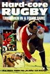 Hard-core Rugby: Tough Men in a Tough Game Hard-core Rugby: Tough Men in a Tough Game