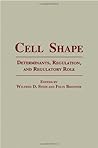 Cell Shape: Determinants, Regulation, and Regulatory Role