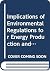 Implications of environmental regulations for energy production and consumption: A report to the U.S. Environmental Protection Agency from the ... for the U.S. Environmental Protection Agency)
