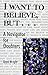 I Want to Believe, But.....: A Navigator for Doubters